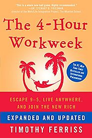 The 4-Hour Workweek: Escape 9-5, Live Anywhere, and Join the New Rich - Timothy Ferriss