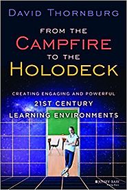 From the Campfire to the Holodeck: Creating Engaging and Powerful 21st Century Learning Environments: David Thornburg...