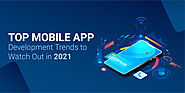 Top Mobile App Development Trends to Watch Out in 2021