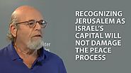 Recognizing Jerusalem as Israel’s Capital Will not Damage the Peace Process