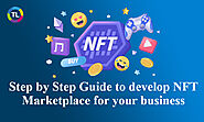 Step by Step Guide to Develop NFT Marketplace for your Business