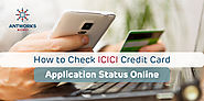 How to Check ICICI Credit Card Status Online - Antworks Money