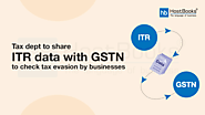 Tax Dept to Share ITR Data with GSTN to Check Tax Evasion by Businesses | HostBooks