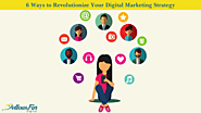 6 Ways to Revolutionize Your Digital Marketing Strategy