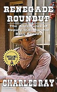 Renegade Roundup: A Western Adventure: The Adventures of Bass Reeves Deputy U.S. Marshal - Volume Four