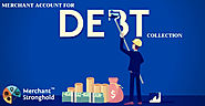 Merchant Stronghold Provide Debt Collection Merchant Account in USA