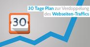 30 Tage Plan zur Verdoppelung des Webseiten-Traffics