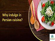 Why indulge in Persian cuisine?