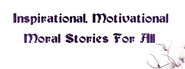 Moral Stories - Inspirational Stories - Motivational Stories