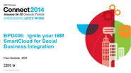 IBM Connect 2014 - BPD406: Ignite your IBM SmartCloud for Social Business Integration