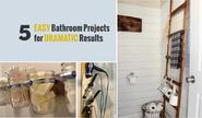 5 Easy DIY Bathroom Projects For Dramatic Results