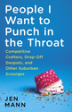 People I Want to Punch in the Throat: Competitive Crafters, Drop-Off Despots, and Other Suburban Scourges eBook: Jen ...