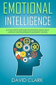 Emotional Intelligence: A 21- Day Step by Step Guide to Mastering Social Skills, Improve Your Relationships, and Boos...