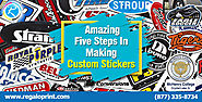 Five Amazing Steps In Making Custom Stickers - Online Printing and Packaging Solutions