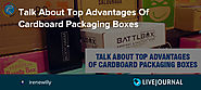 Talk About Top Advantages Of Cardboard Packaging Boxes
