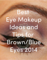 Best Eye Makeup Ideas and Tips for Brown/Blue Eyes 2014