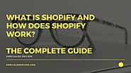 What Is Shopify and How Does It Work? | The Complete Guide
