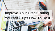 Improve Your Credit Rating Yourself – Tips How To Do It