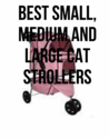 Best Small, Medium and Large cat Strollers
