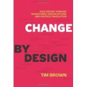 Change by Design: How Design Thinking Transforms O