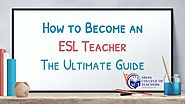 How to Become an ESL Teacher