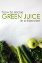 Green Juice in a Blender Recipe | Just a Taste