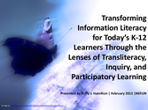 Transforming Information Literacy for Today's K-12 Learners Through the Lenses of Transliteracy, Inquiry, and Partici...