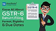Know All About GSTR-6 Return Filing, Format, Eligibility & Due Dates