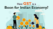 How GST is a Boon for Indian Economy?