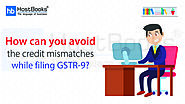 How Can You Avoid The Credit Mismatches While Filing GSTR-9? | HostBooks