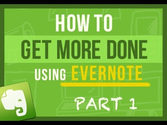 Evernote Tips: How To Get More Done Using Evernote and Have Peace of Mind Every Single Day Part 1/4