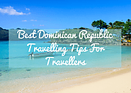 Best Dominican Republic Travelling Tips For Travellers