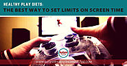 Healthy Play Diets: The Best Way to Set Limits on Screen Time - Autism Parenting Magazine