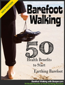 Barefoot Walking - 50 Health Benefits to Start Earthing Barefoot Right Now
