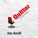 Quitter: Closing the Gap Between Your Day Job and Your Dream Job