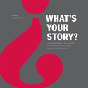 What's Your Story?: Using Stories to Ignite Performance and Be More Successful