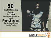 (Graham Brown mobileYouth) PART 2: 50 Youth Marketing Trends for 2009