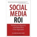 Social Media ROI: Managing and Measuring Social Media Efforts in Your Organization
