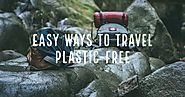 Easy ways to travel plastic free | Antilog Vacations
