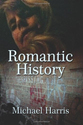 Romantic History: Michael Harris: 9781494904807: Amazon.com: Books
