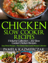 Chicken Slow Cooker Recipes - 5 Volume Collection - 202 Slow Cooker Chicken Recipes (Easy Dinner Recipes ...