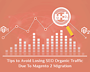 Tips to Avoid Losing SEO Organic Traffic Due To Magento 2 Migration