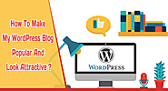 How To Make My WordPress Blog Popular And Look Attractive?