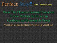 Book The Pleasure Summer Vacation Condo Rentals by Owner in Caribbean at Reasonable Prices