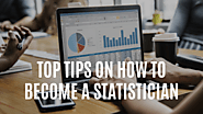 Top Tips on How to Become a Statistician - Statanalytica