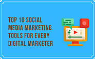 Top 10 Social Media Marketing Tools For Every Digital Marketer
