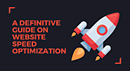 A Definitive Guide On Website Speed Optimization