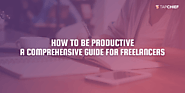 How to be productive: A comprehensive guide for freelancers