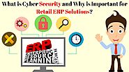 What is Cyber Security and Why is Important for Retail ERP Solutions?