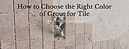 How to Choose the Right Color of Grout for Tile - Custom Home Builds